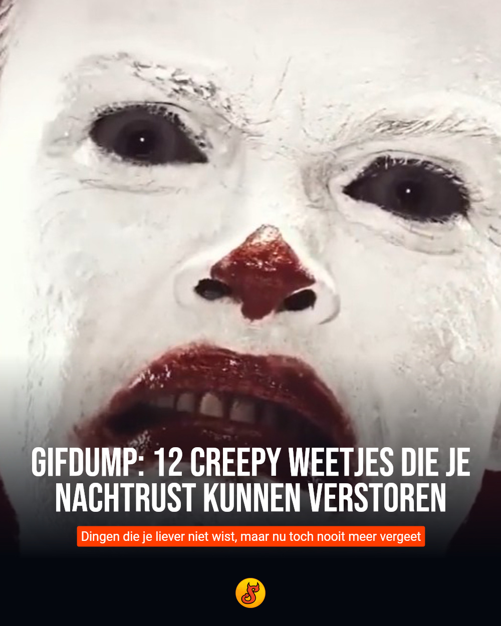 Gifdump: 12 creepy weetjes die je nachtrust kunnen verstoren