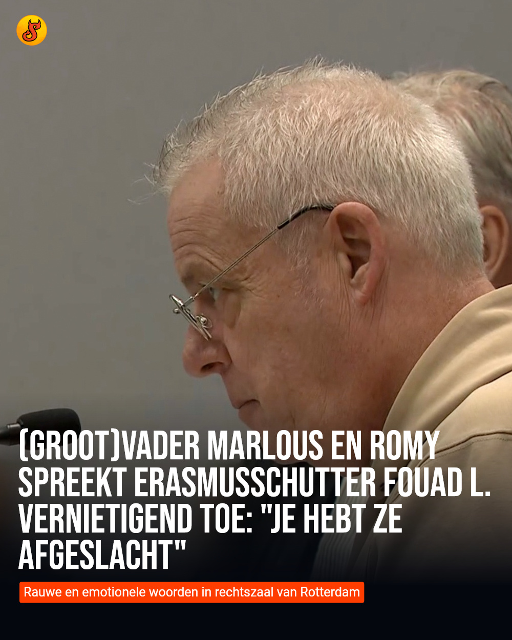 (Groot)vader Marlous en Romy spreekt Erasmusschutter Fouad L. vernietigend toe: "Je hebt ze afgeslacht"