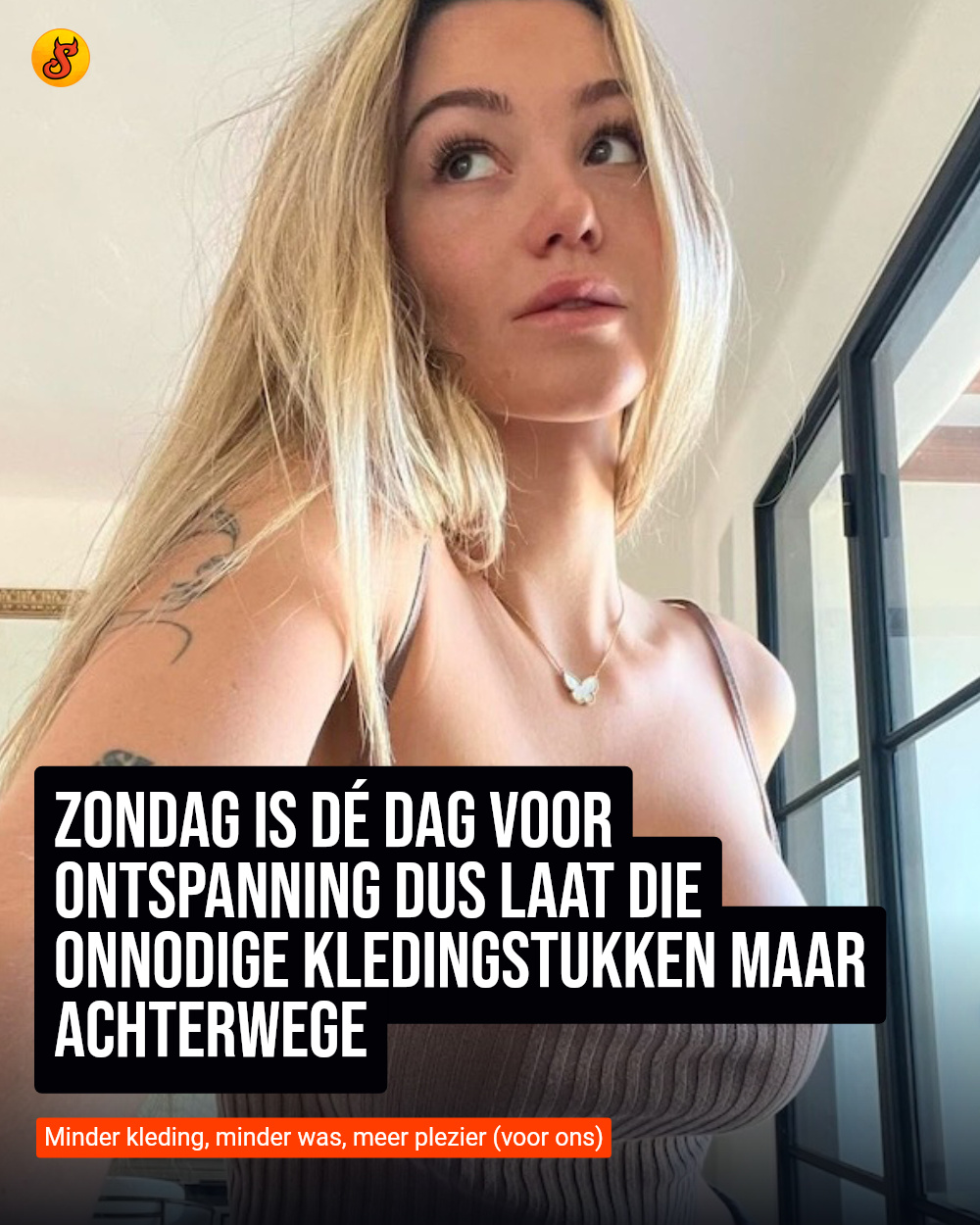 Zondag is dé dag voor ontspanning dus laat die onnodige kledingstukken maar achterwege