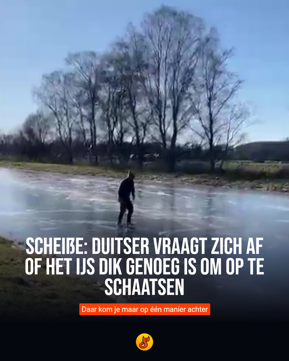 Scheiße: Duitser vraagt zich af of het ijs dik genoeg is om op te schaatsen