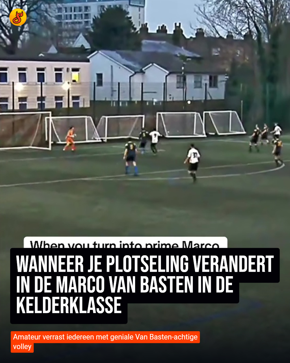 Wanneer je plotseling verandert in de Marco van Basten in de Kelderklasse