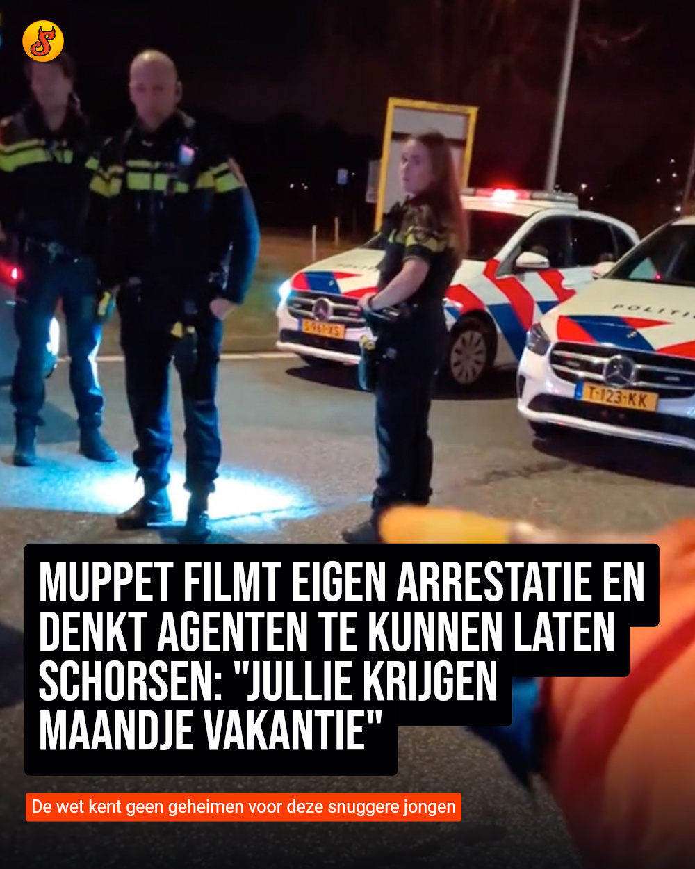 Muppet filmt eigen arrestatie en denkt agenten te kunnen laten schorsen: "Jullie krijgen maandje vakantie"