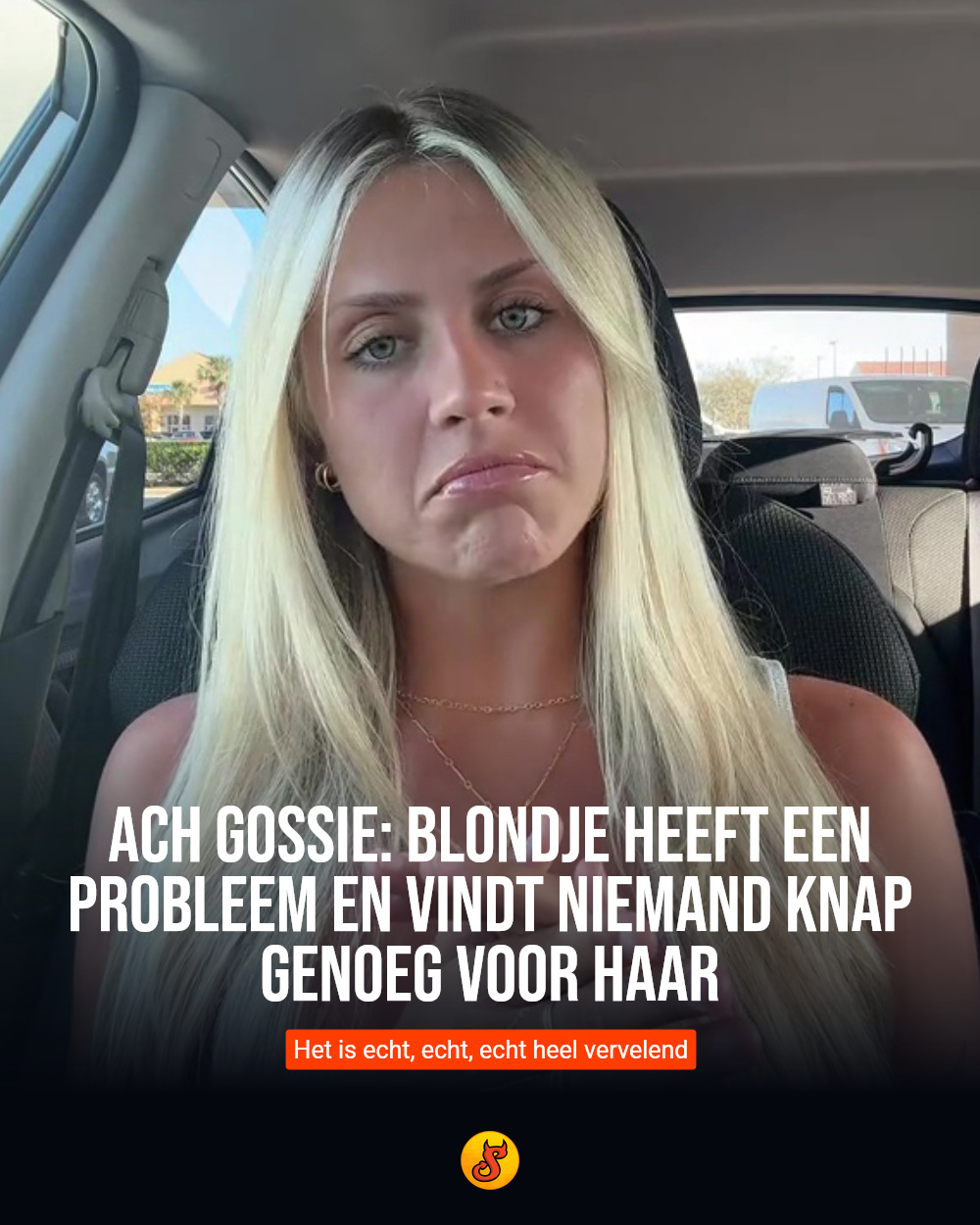 Ach gossie: Blondje heeft een probleem en vindt niemand knap genoeg voor haar