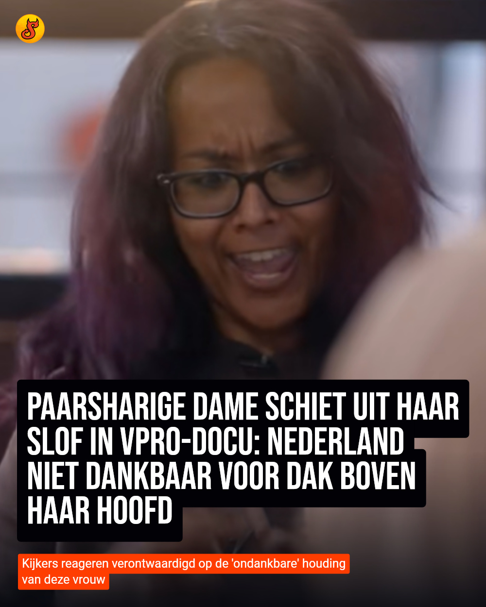 Paarsharige dame schiet uit haar slof in VPRO-docu: Nederland niet dankbaar voor dak boven haar hoofd