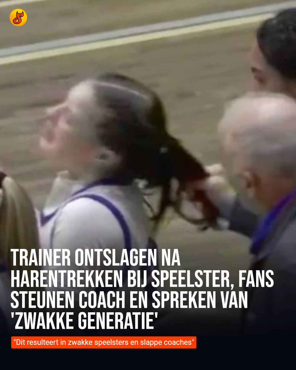 Trainer ontslagen na harentrekken bij speelster, fans steunen coach en spreken van 'zwakke generatie'