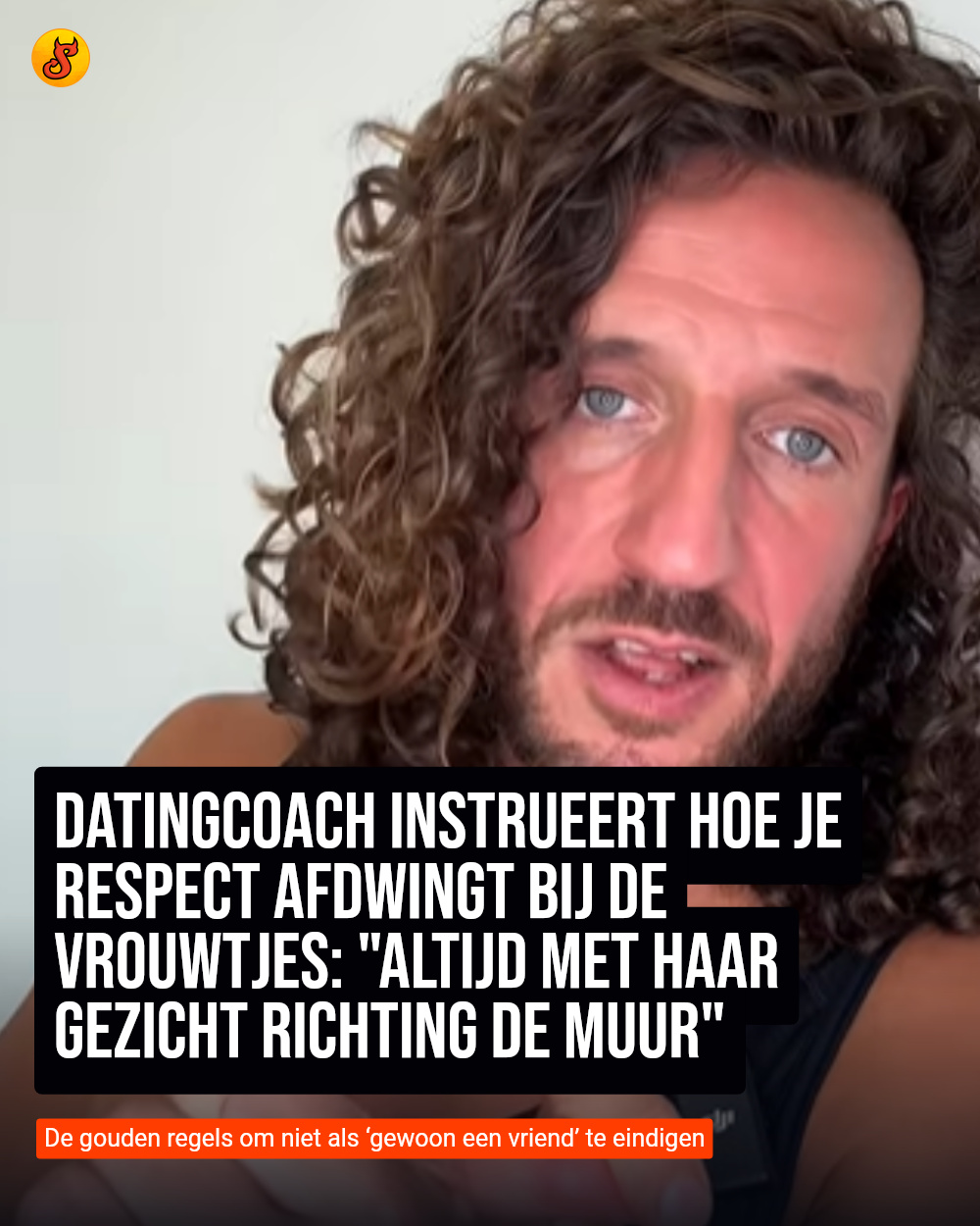 Datingcoach instrueert hoe je respect afdwingt bij de vrouwtjes: "Altijd met haar gezicht richting de muur"