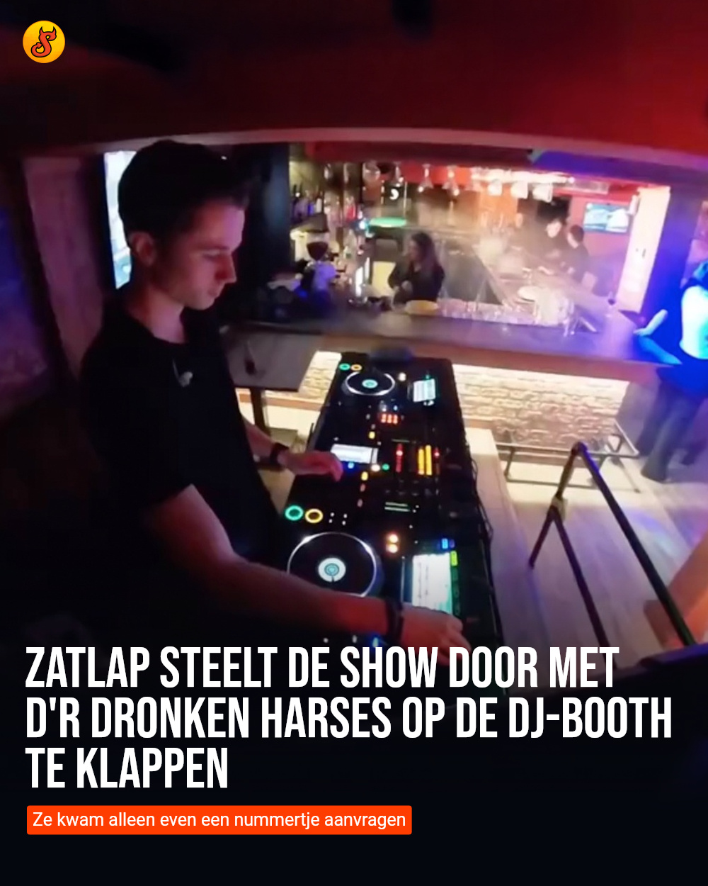 Zatlap steelt de show door met d'r dronken harses op de dj-booth te klappen