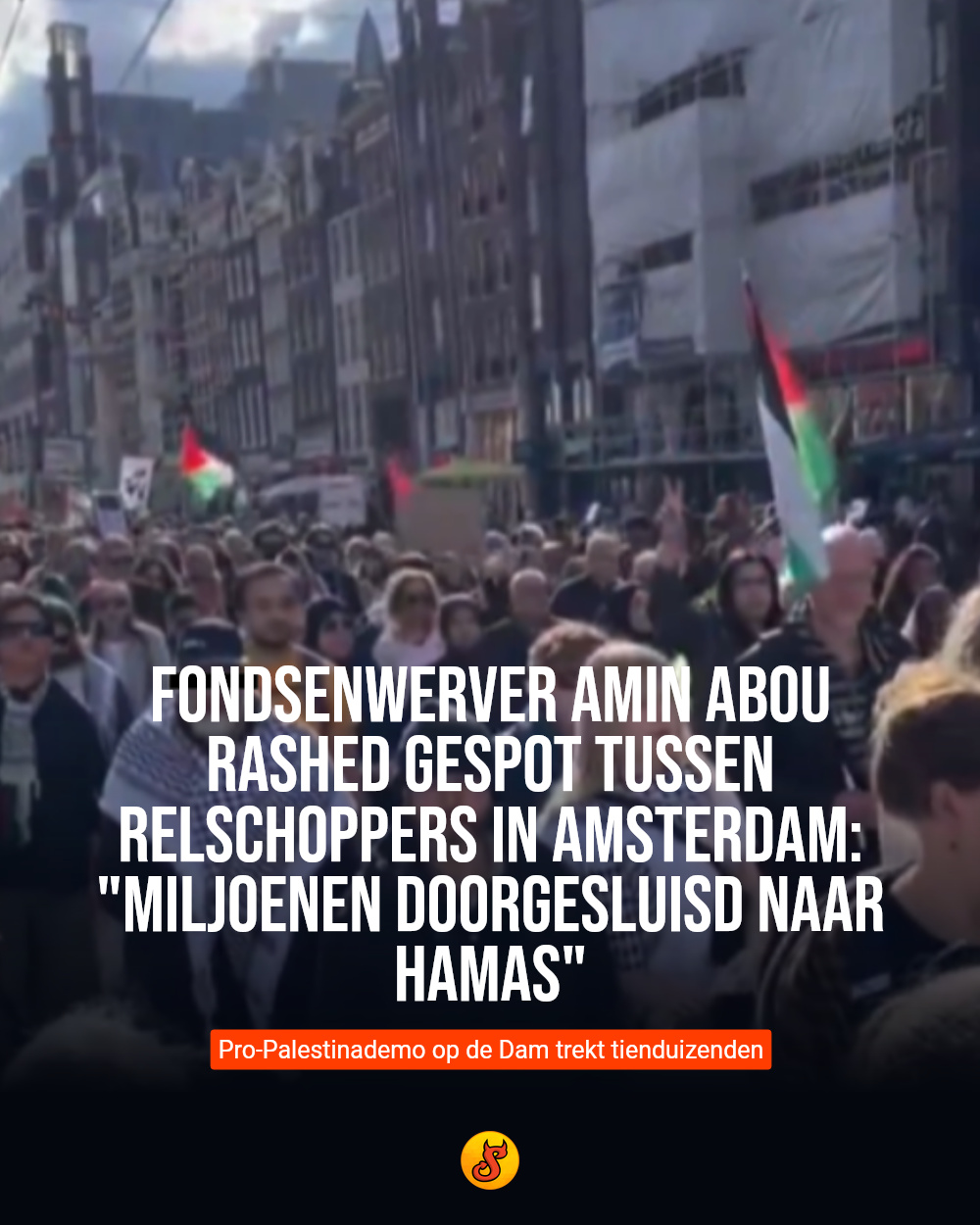 Fondsenwerver Amin Abou Rashed gespot tussen relschoppers in Amsterdam: "Miljoenen doorgesluisd naar Hamas"