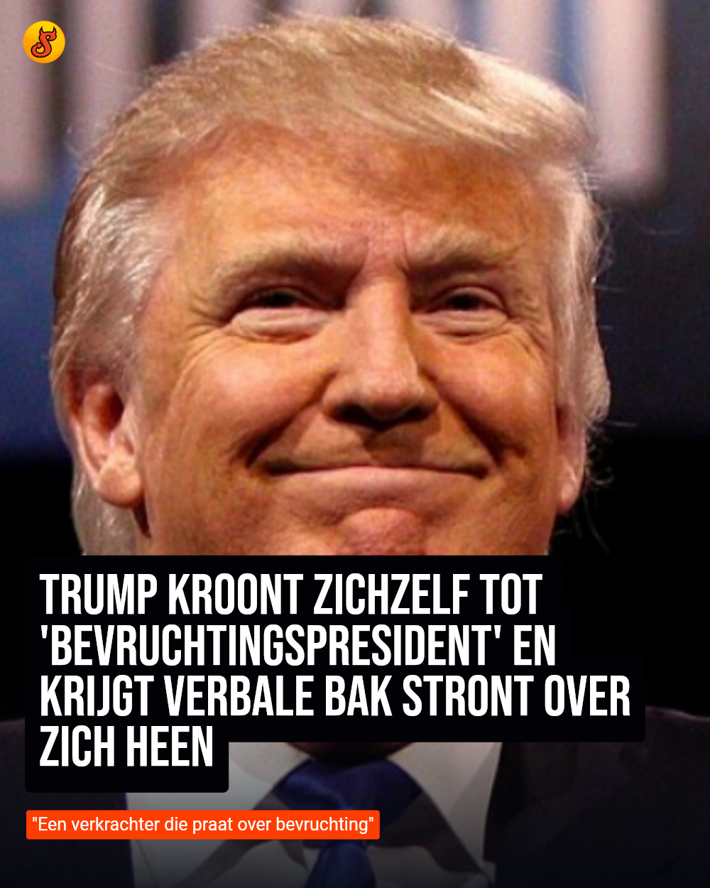 Trump kroont zichzelf tot 'bevruchtingspresident' en krijgt verbale bak stront over zich heen
