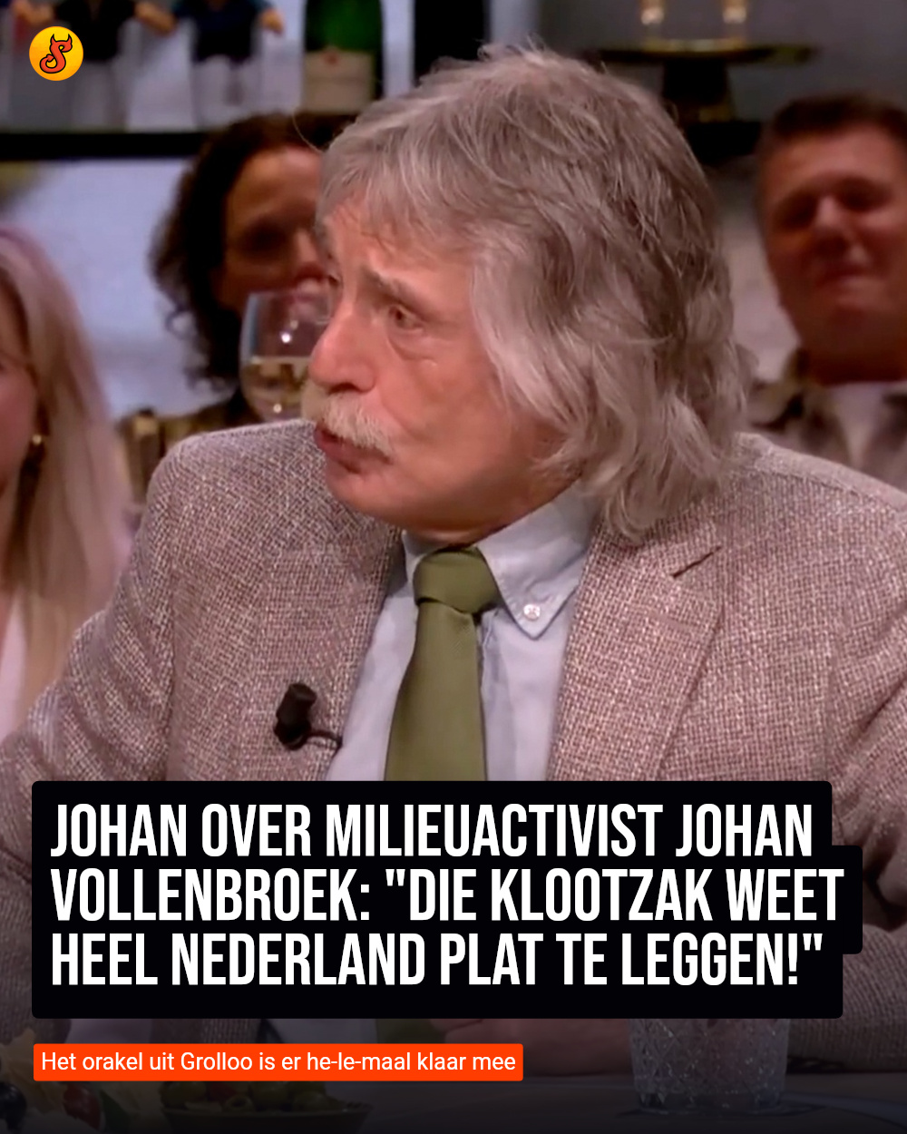 Johan over milieuactivist Johan Vollenbroek: "Die klootzak weet heel Nederland plat te leggen!"