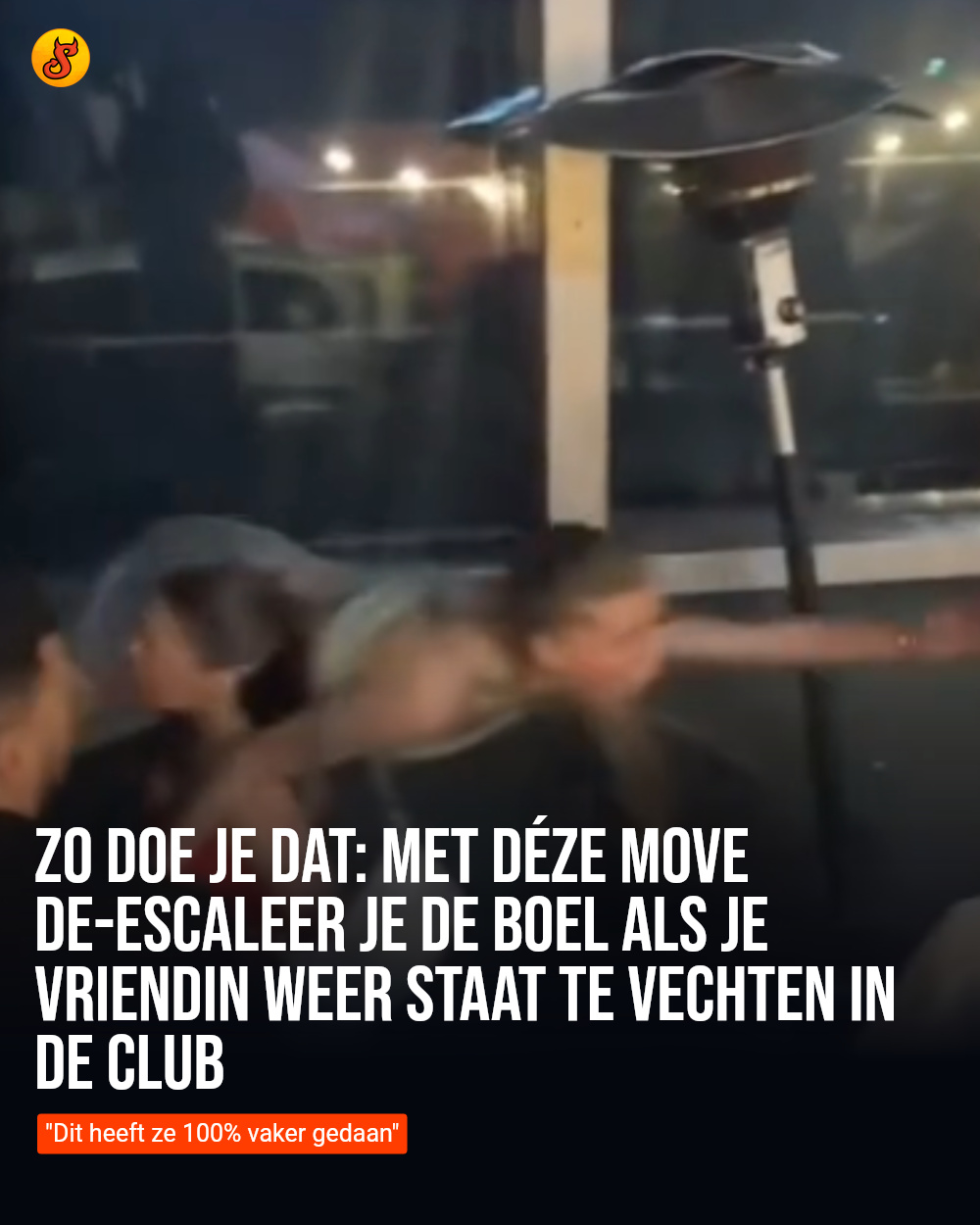 Zo doe je dat: met déze move de-escaleer je de boel als je vriendin weer staat te vechten in de club