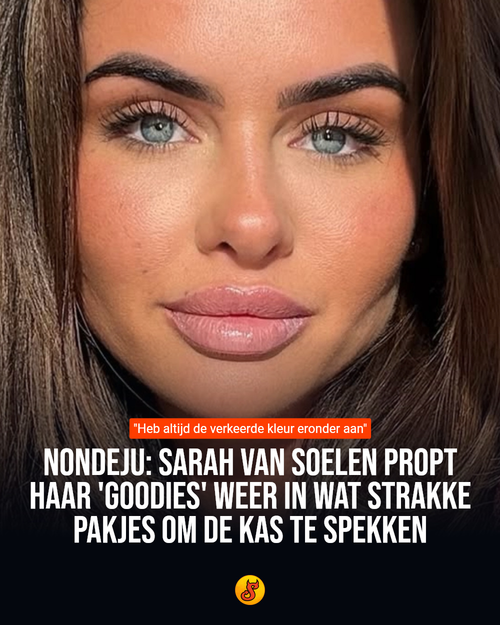 Nondeju: Sarah van Soelen propt haar 'goodies' weer in wat strakke pakjes om de kas te spekken