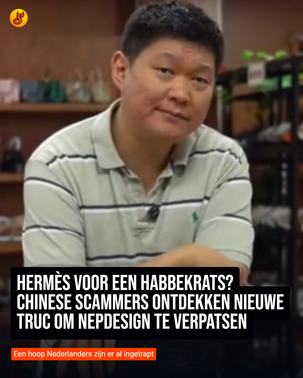 Hermès voor een habbekrats? Chinese scammers ontdekken nieuwe truc om nepdesign te verpatsen