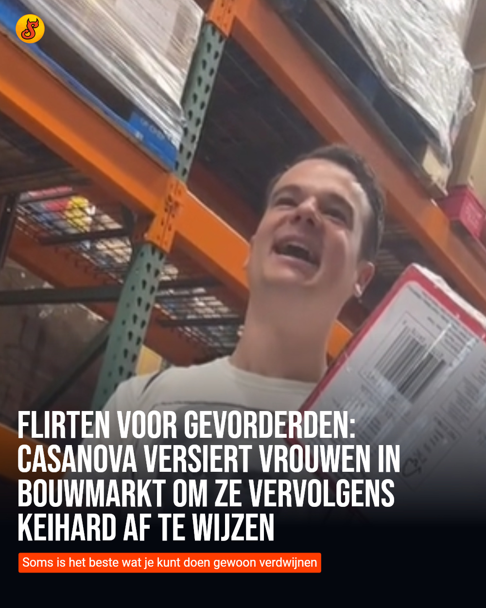 Flirten voor gevorderden: casanova versiert vrouwen in bouwmarkt om ze vervolgens keihard af te wijzen
