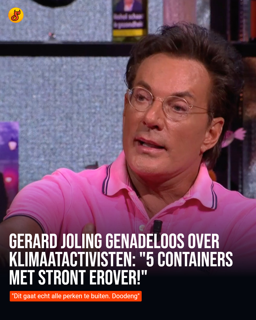 Gerard Joling genadeloos over klimaatactivisten: "5 containers met stront erover!"
