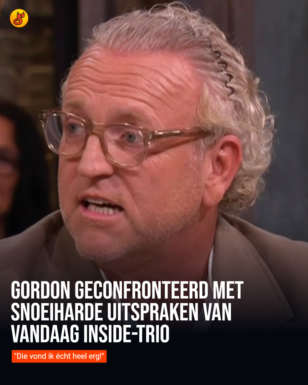 Gordon geconfronteerd met snoeiharde uitspraken van Vandaag Inside-trio