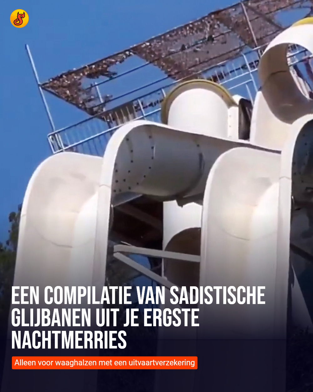 Een compilatie van sadistische glijbanen uit je ergste nachtmerries