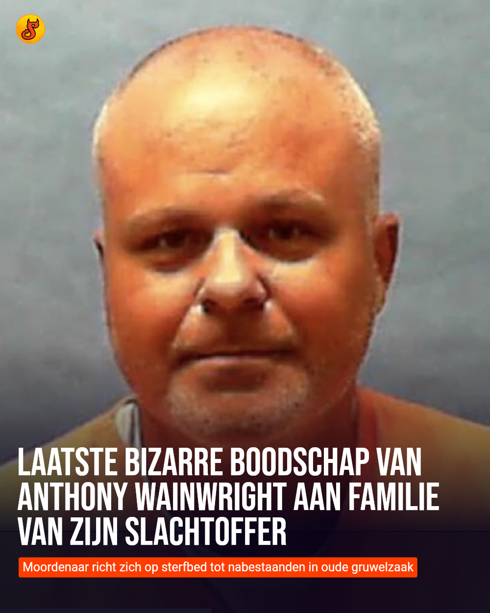 Laatste bizarre boodschap van Anthony Wainwright aan familie van zijn slachtoffer