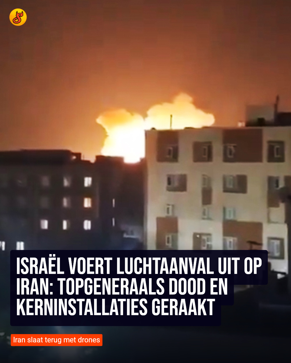 Israël voert luchtaanval uit op Iran: topgeneraals dood en kerninstallaties geraakt