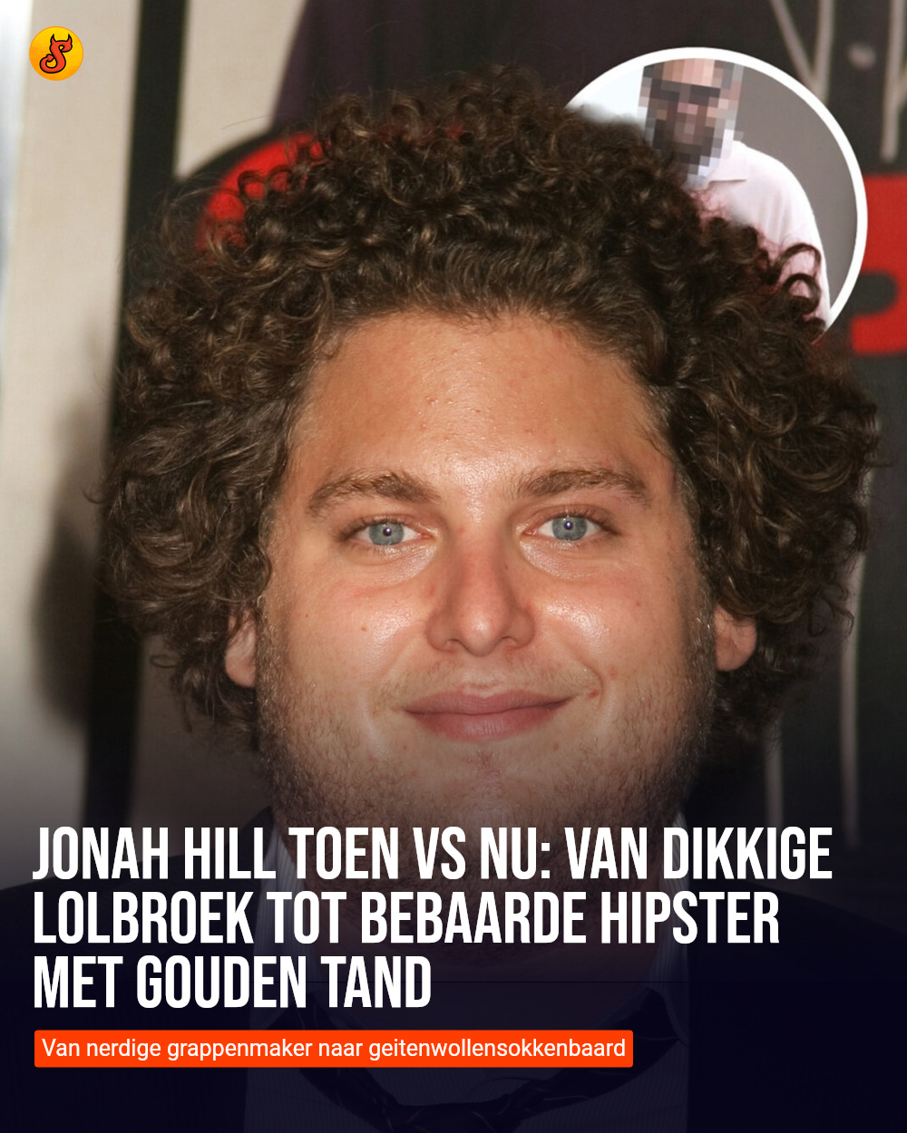 Jonah Hill toen vs nu: Van dikkige lolbroek tot bebaarde hipster met gouden tand