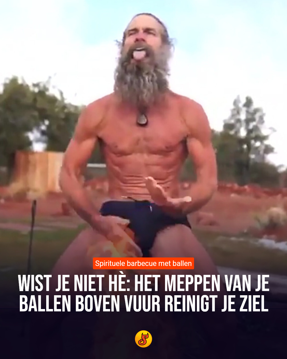 Wist je niet hè: Het meppen van je ballen boven vuur reinigt je ziel