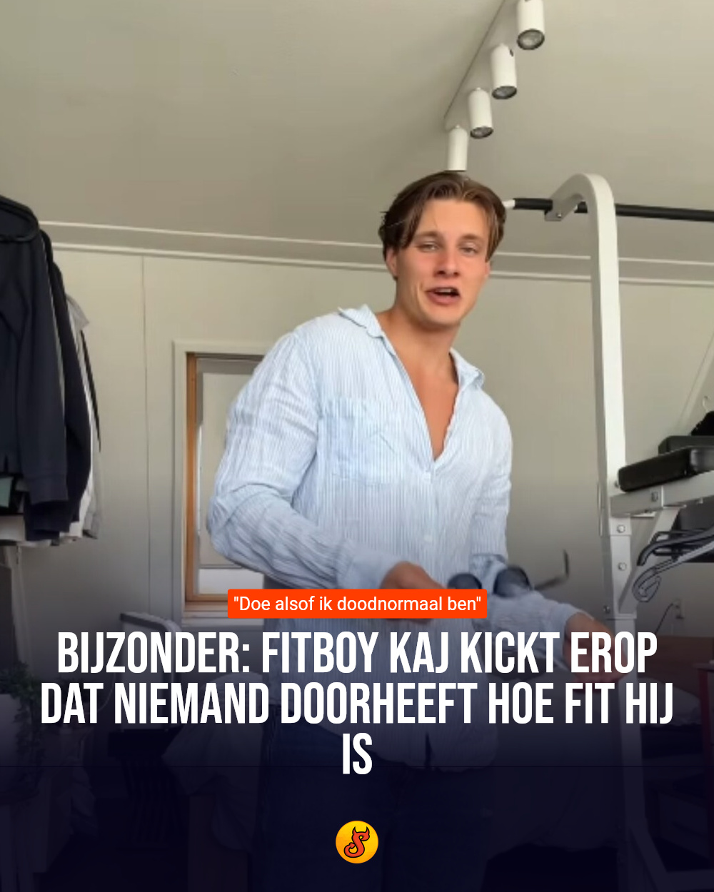 Bijzonder: Fitboy Kaj kickt erop dat niemand doorheeft HOE fit hij is