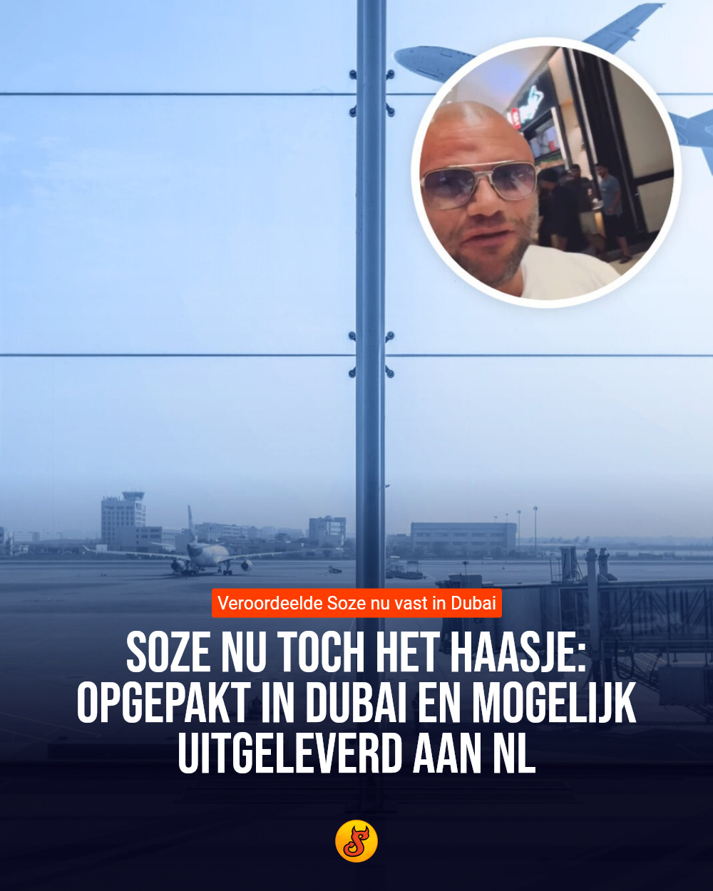 Soze nu toch het haasje: Opgepakt in Dubai en mogelijk uitgeleverd aan NL