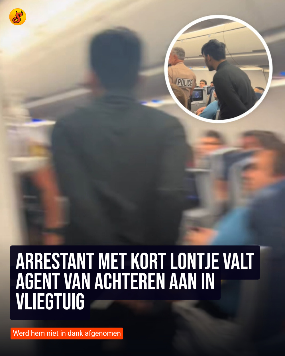 Arrestant met kort lontje valt agent van achteren aan in vliegtuig