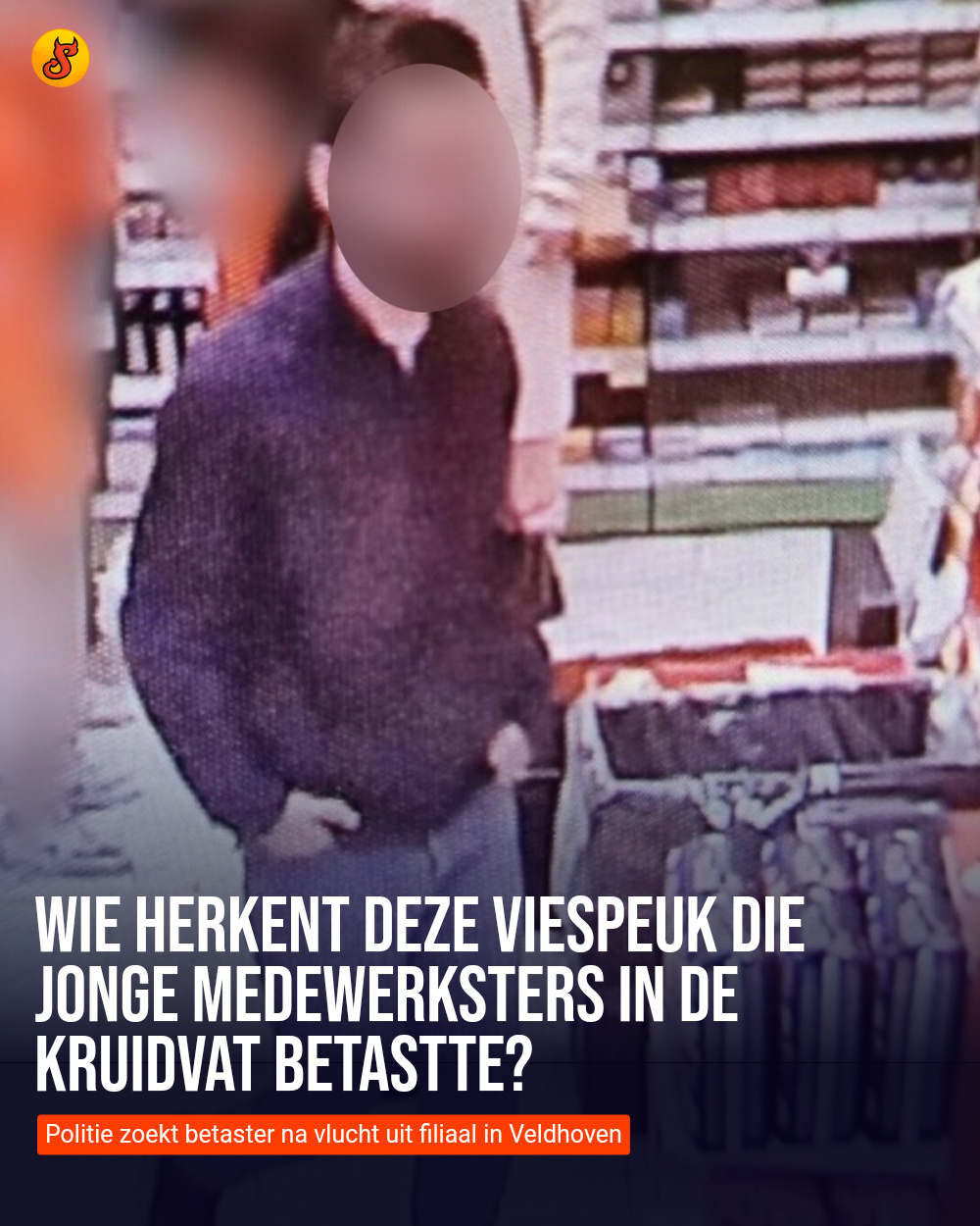 Wie herkent deze viespeuk die jonge medewerksters in de Kruidvat betastte?