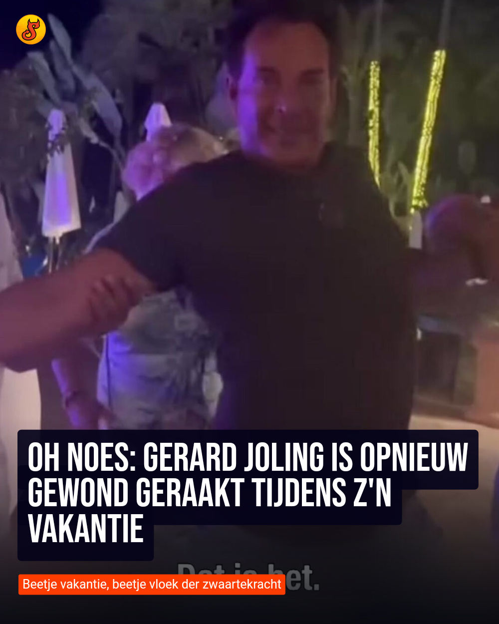 Oh noes: Gerard Joling is opnieuw gewond geraakt tijdens z'n vakantie