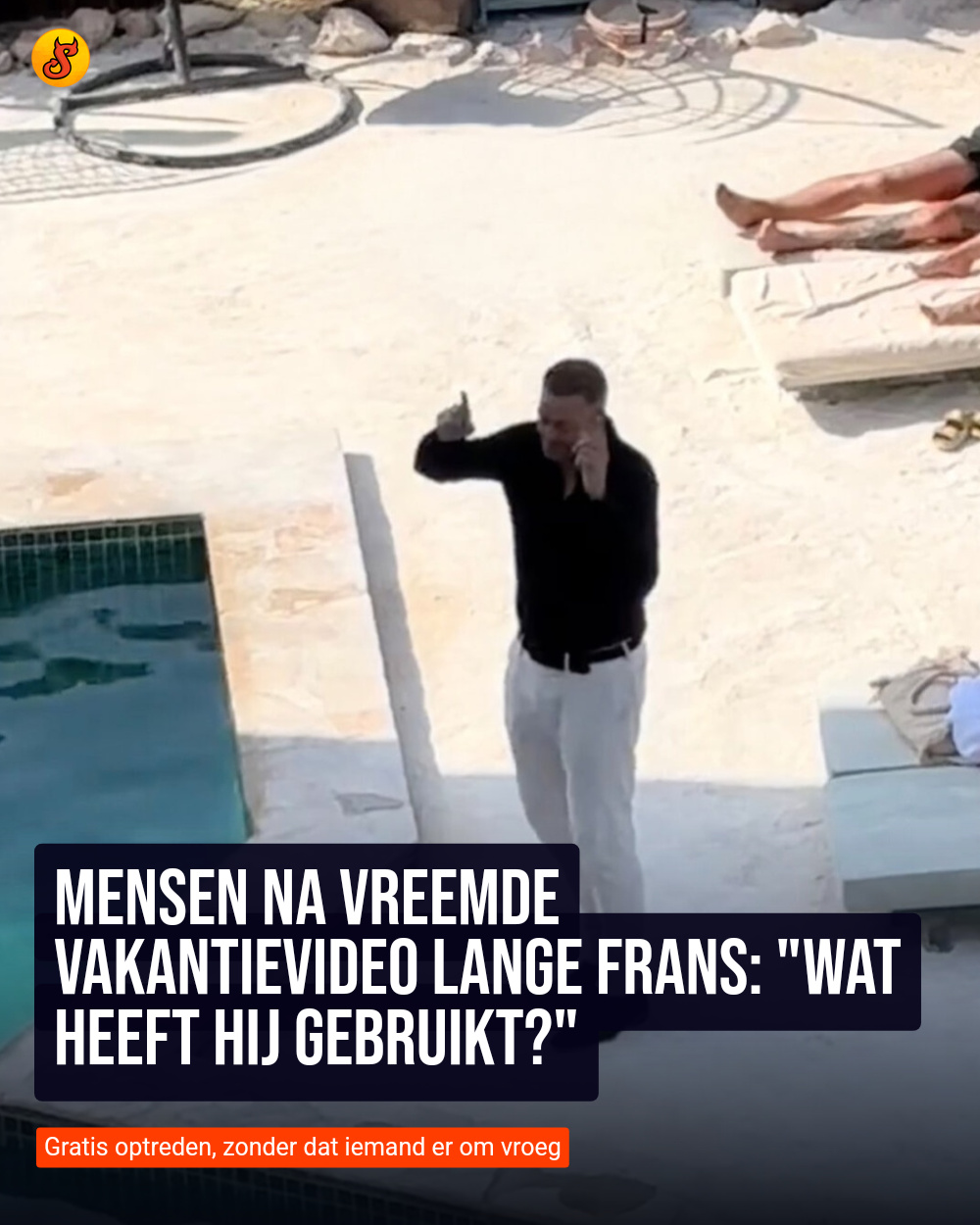 Mensen na vreemde vakantievideo Lange Frans: "Wat heeft hij gebruikt?"