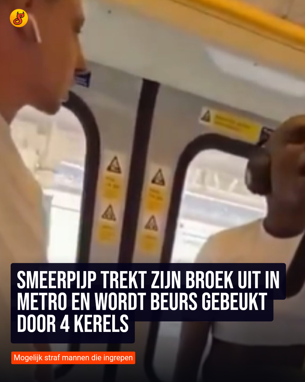 Smeerpijp trekt zijn broek uit in metro en wordt beurs gebeukt door 4 kerels