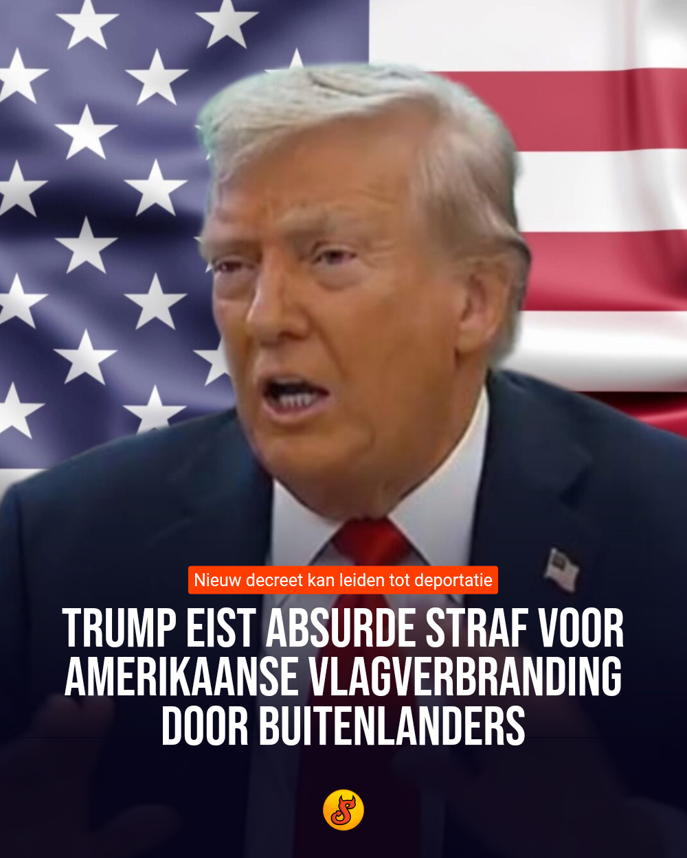 Trump eist absurde straf voor Amerikaanse vlagverbranding door buitenlanders