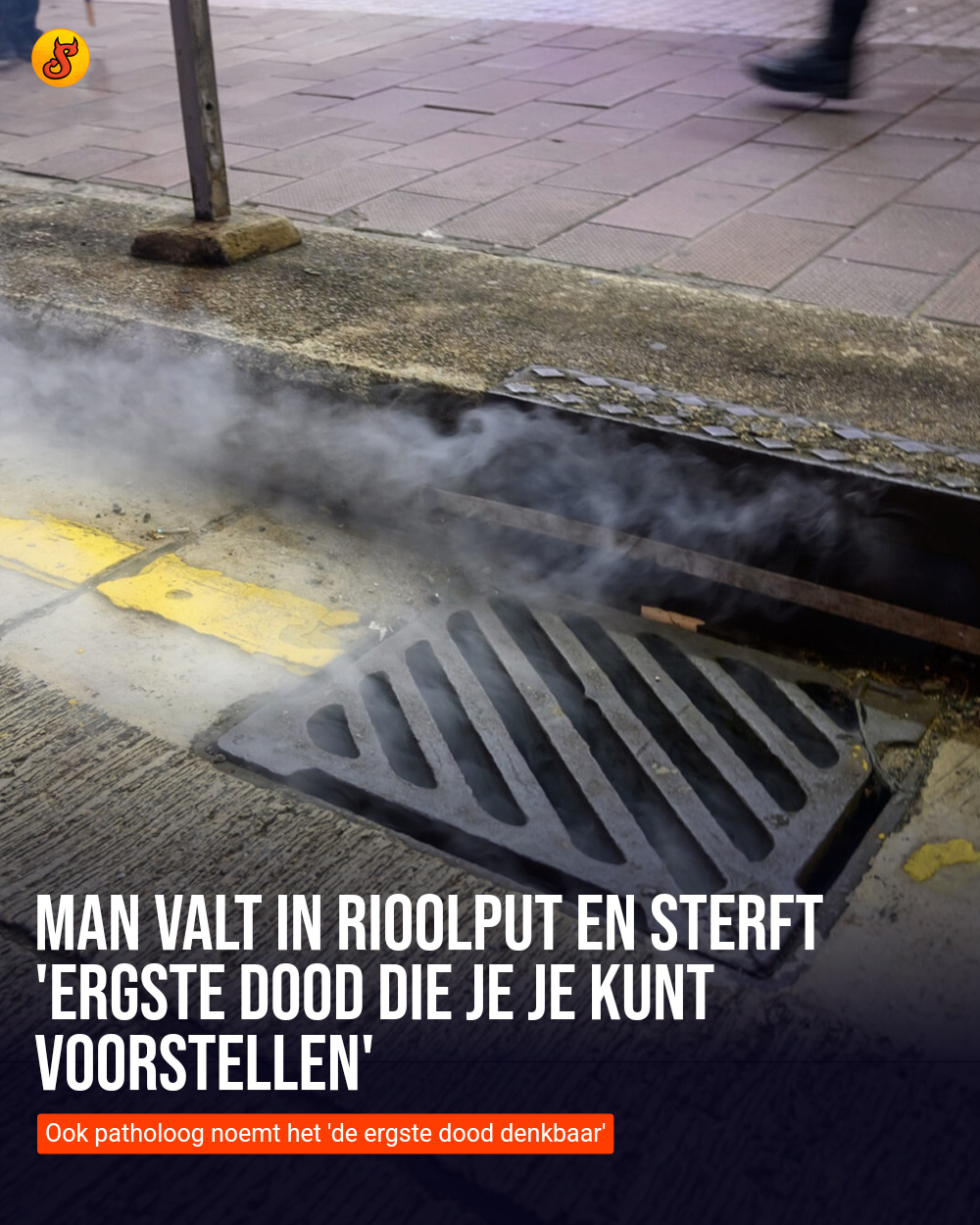 Man valt in rioolput en sterft 'ergste dood die je je kunt voorstellen'