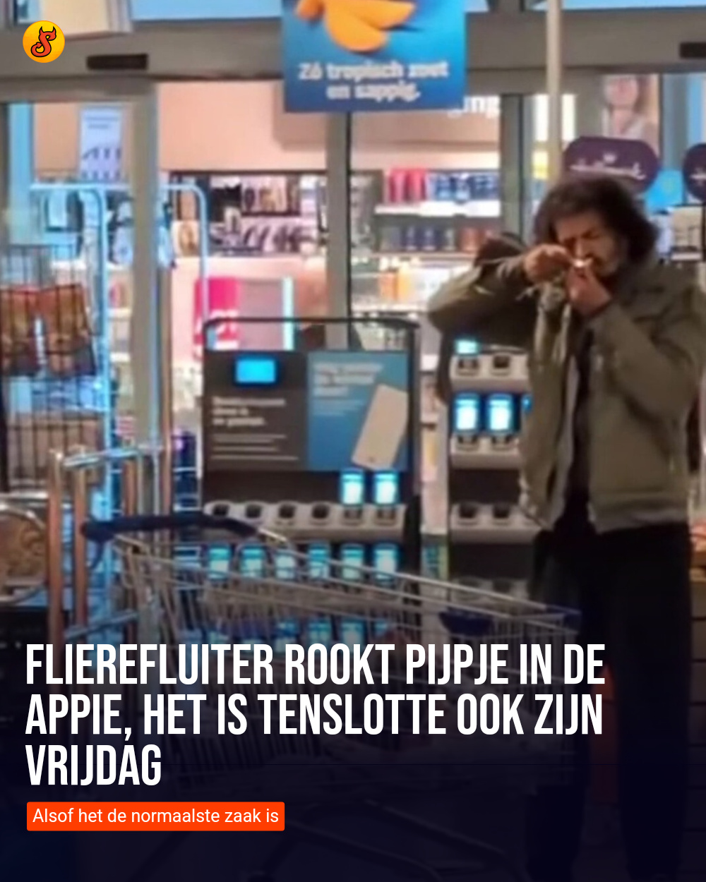 Flierefluiter rookt pijpje in de Appie, het is tenslotte ook zijn vrijdag