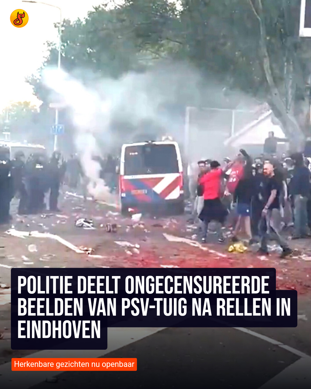 Politie deelt ongecensureerde beelden van PSV-tuig na rellen in Eindhoven