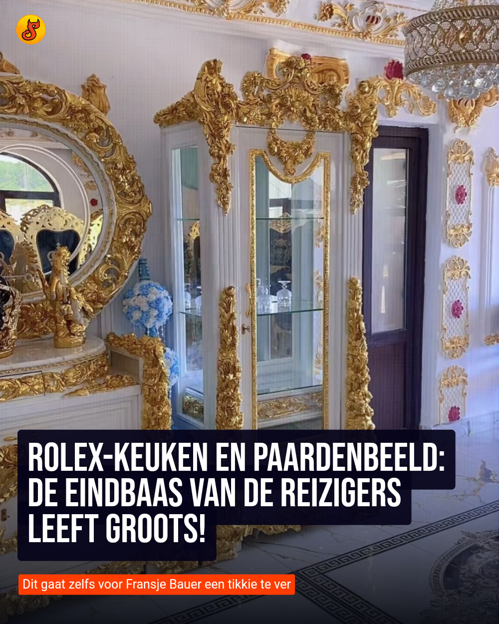 Rolex-keuken en paardenbeeld: De eindbaas van de reizigers leeft groots!