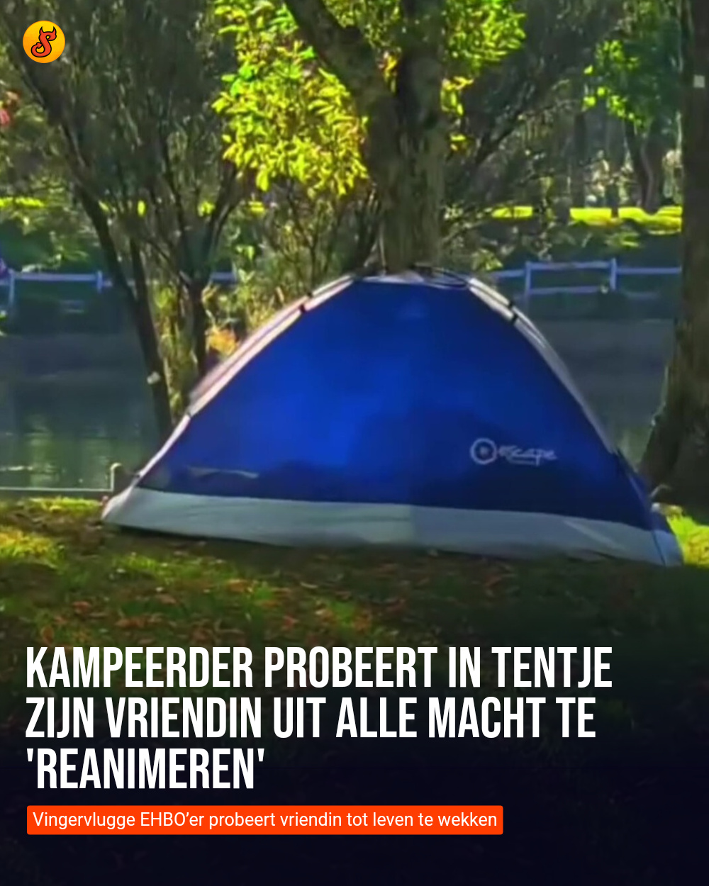 Kampeerder probeert in tentje zijn vriendin uit alle macht te 'reanimeren'
