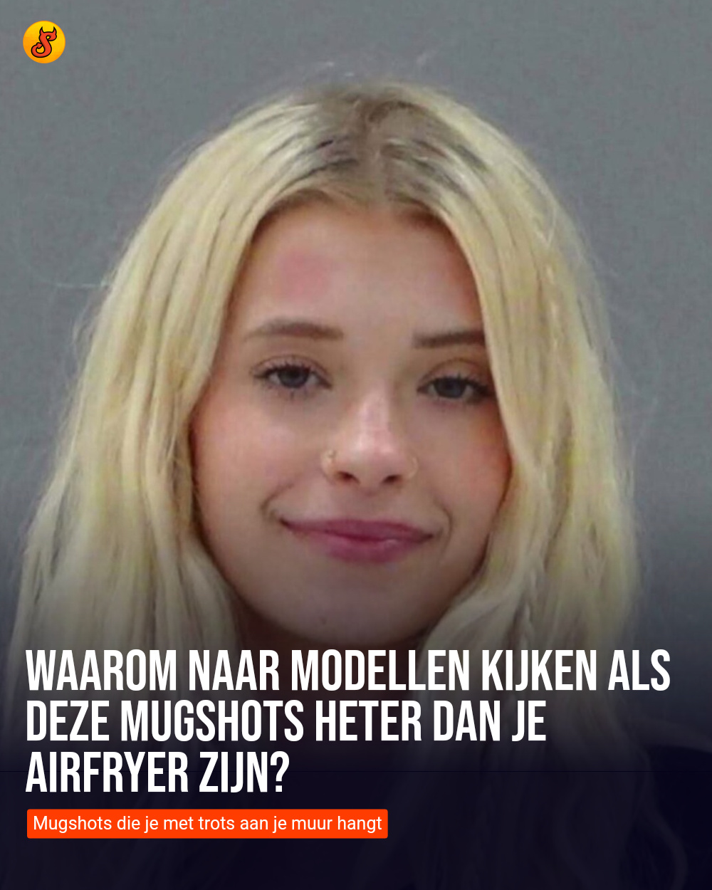 Waarom naar modellen kijken als deze mugshots heter dan je airfryer zijn?
