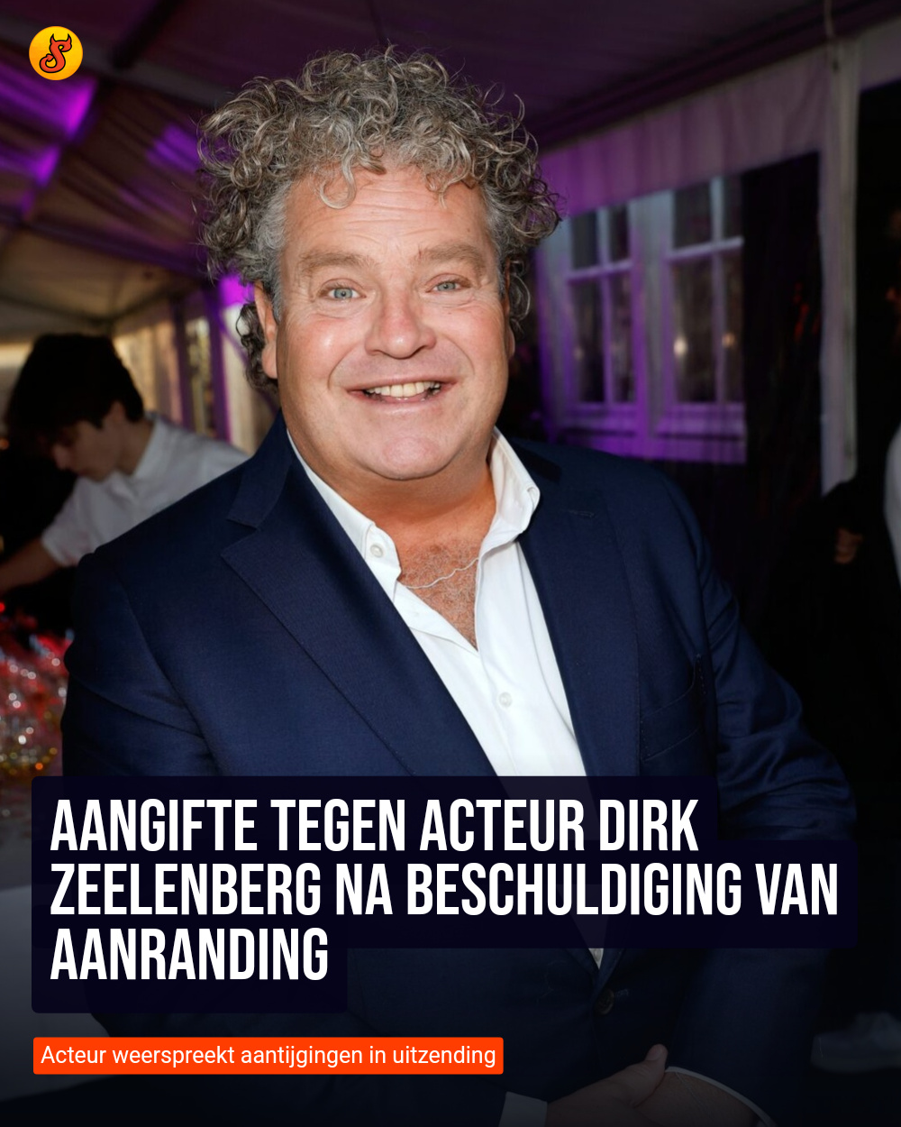 Aangifte tegen acteur Dirk Zeelenberg na beschuldiging van aanranding
