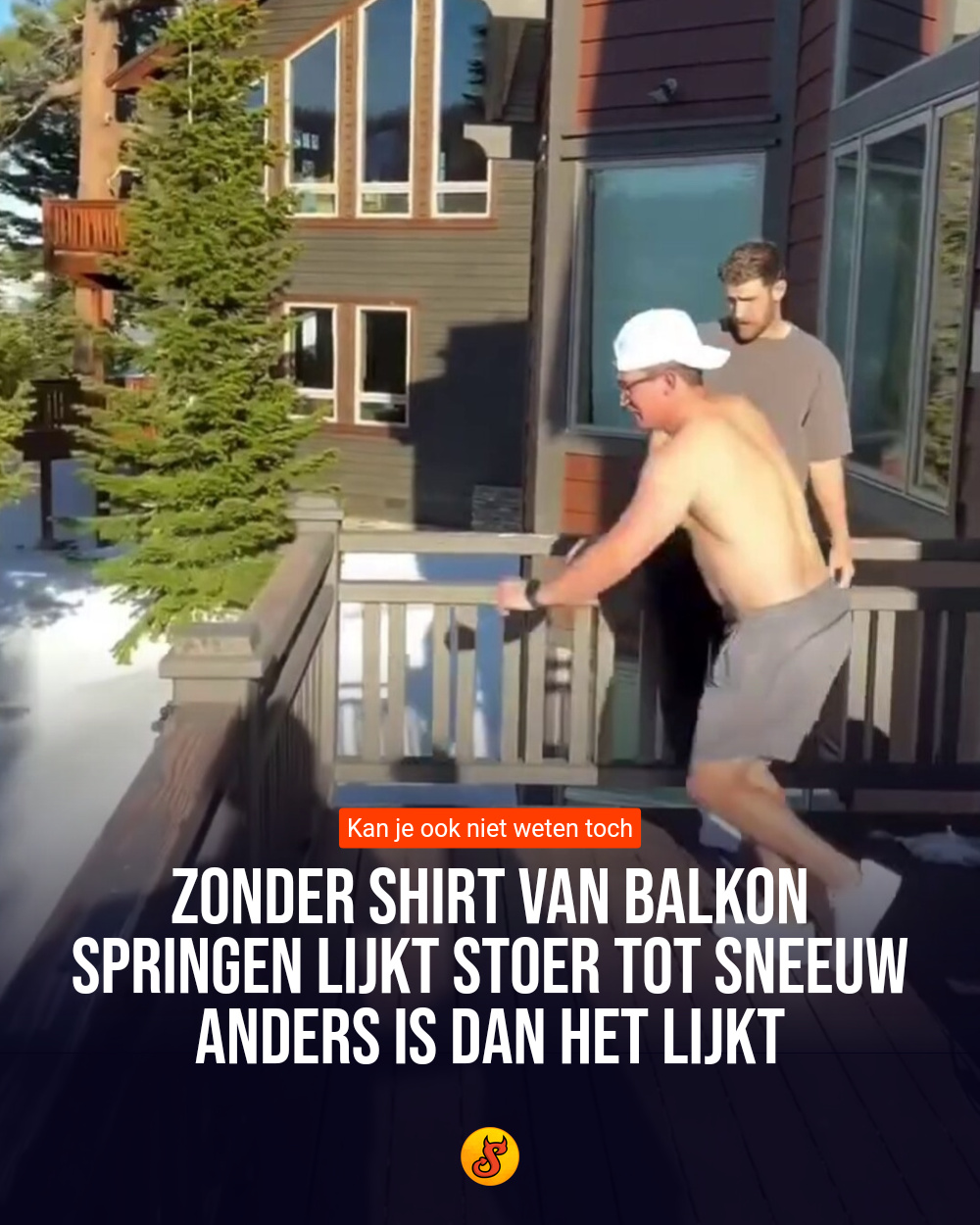 Zonder shirt van balkon springen lijkt stoer tot sneeuw anders is dan het lijkt