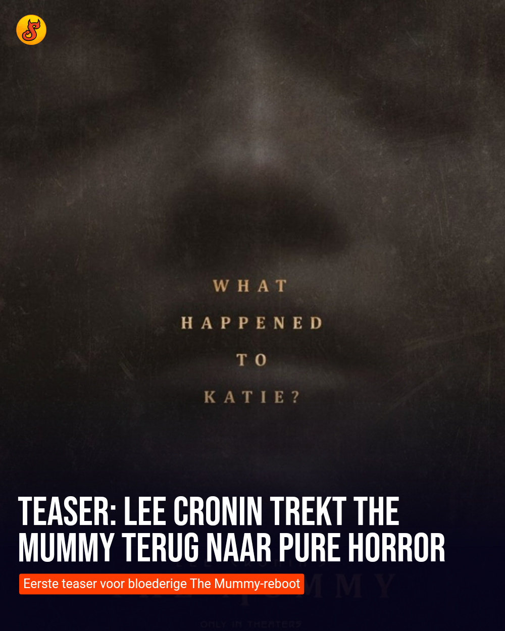 Teaser: Lee Cronin trekt The Mummy terug naar pure horror