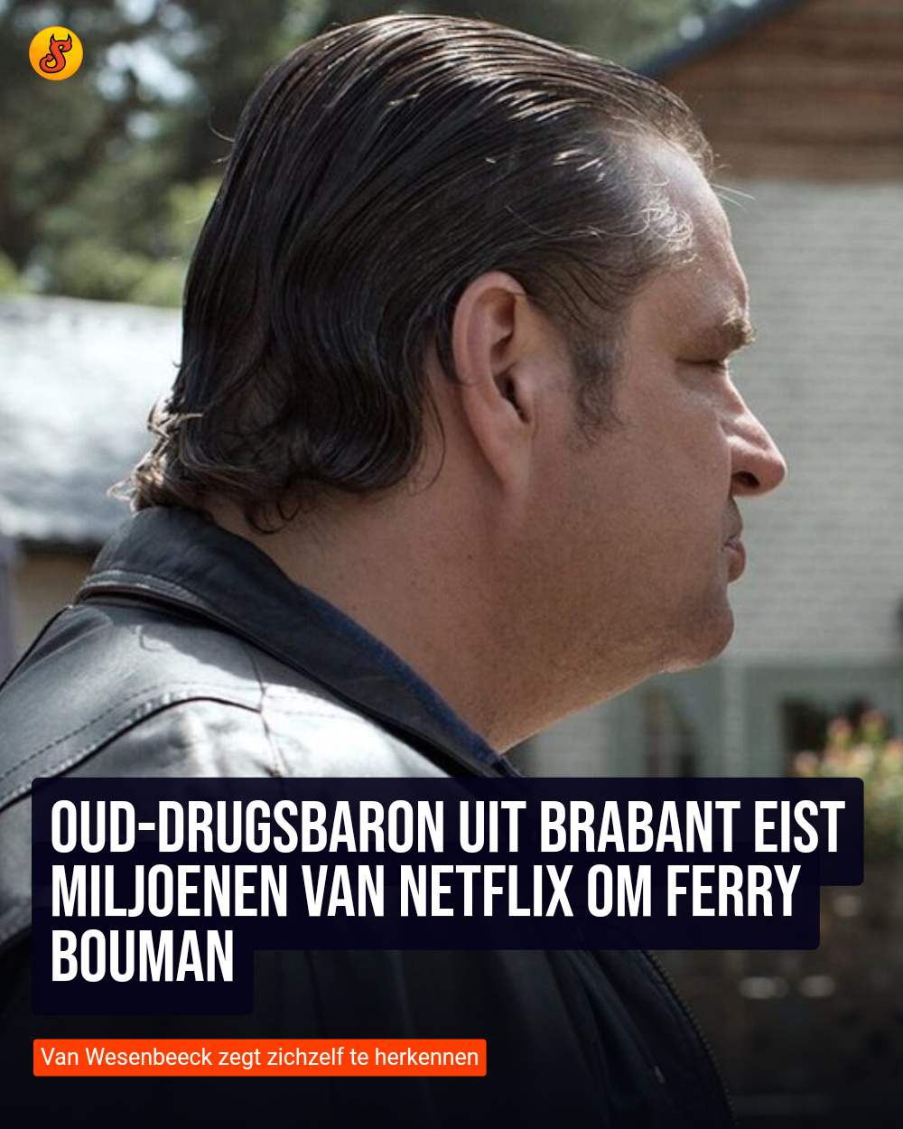 Oud-drugsbaron uit Brabant eist miljoenen van Netflix om Ferry Bouman