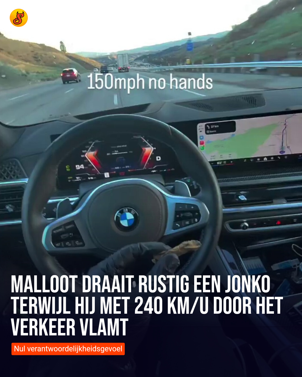 Malloot draait rustig een jonko terwijl hij met 240 km/u door het verkeer vlamt