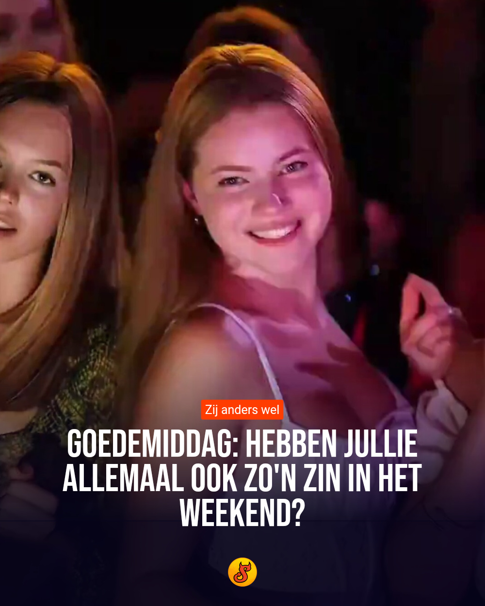 Goedemiddag: Hebben jullie allemaal ook zo'n zin in het weekend?