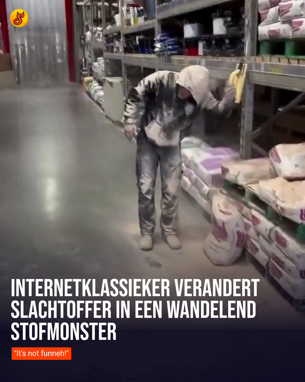 Internetklassieker verandert slachtoffer in een wandelend stofmonster