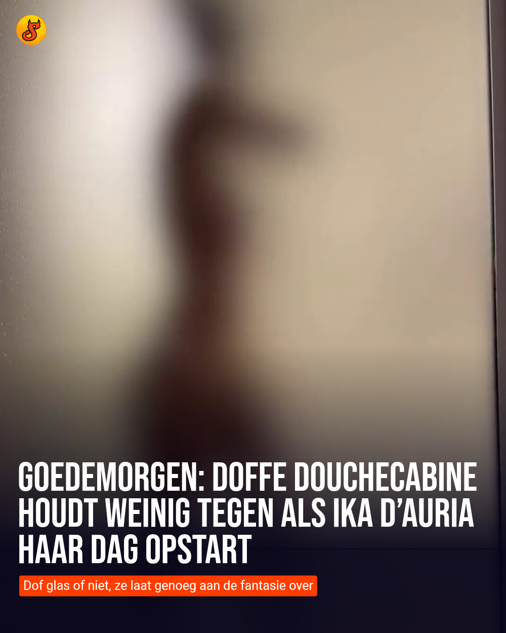 Goedemorgen: Doffe douchecabine houdt weinig tegen als Ika D’Auria haar dag opstart