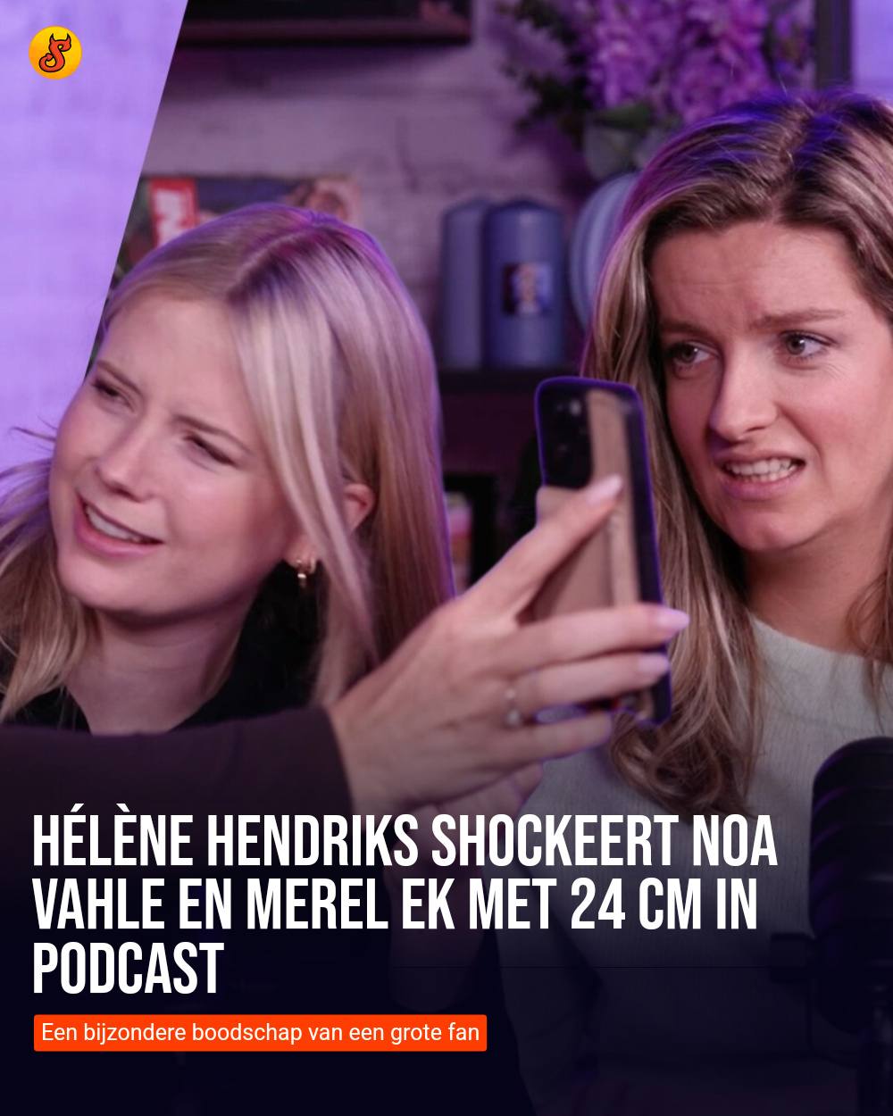 Hélène Hendriks shockeert Noa Vahle en Merel Ek met 24 cm in podcast