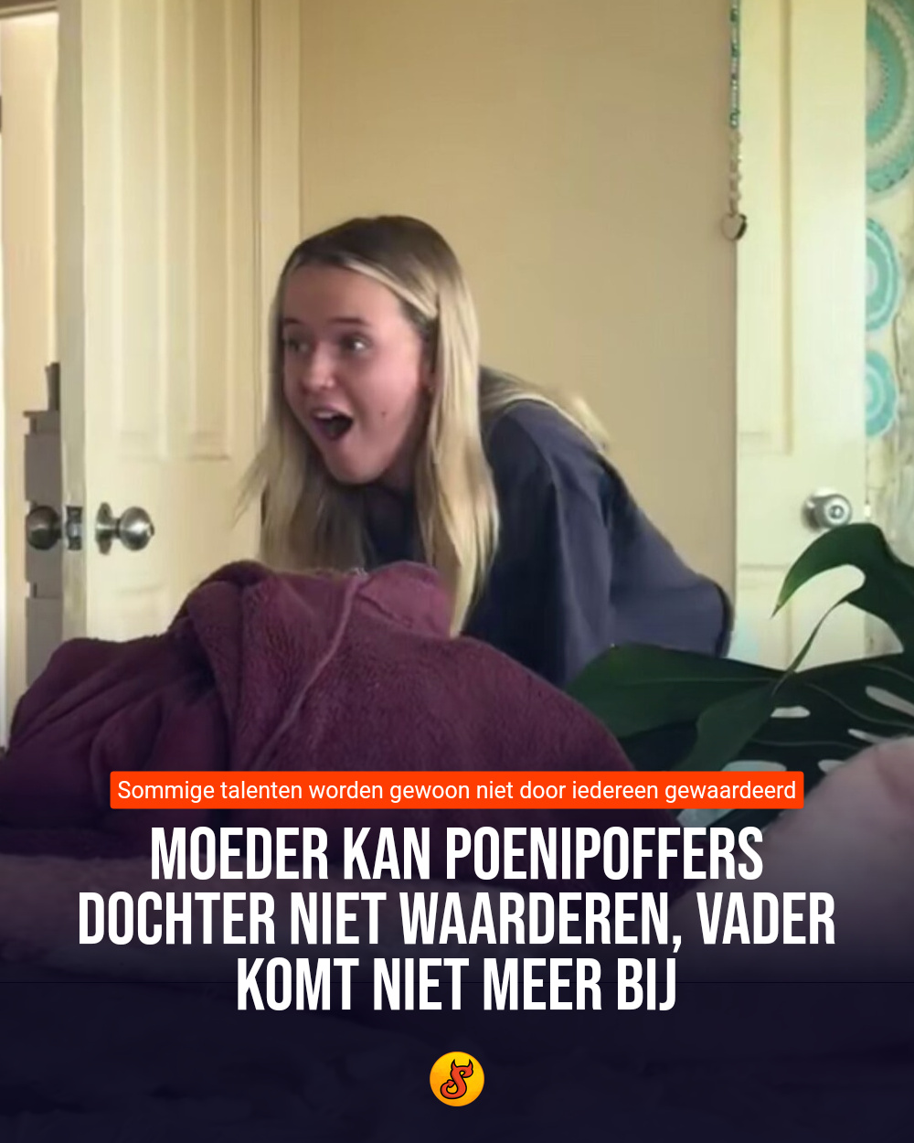 Moeder kan poenipoffers dochter niet waarderen, vader komt niet meer bij