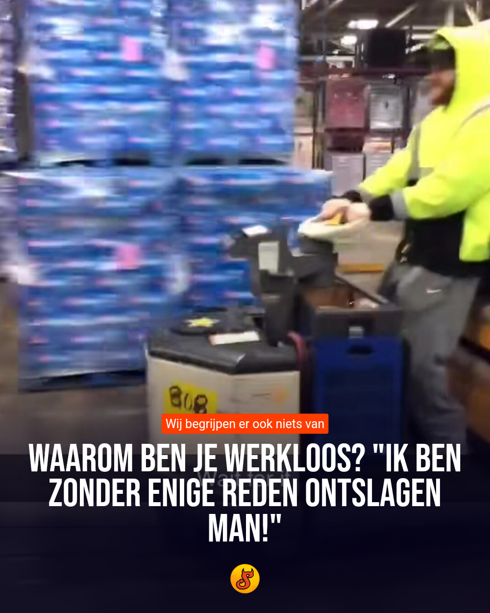 Waarom ben je werkloos? "Ik ben zonder enige reden ontslagen man!"